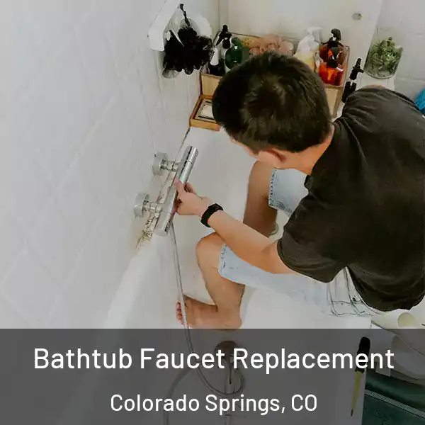  Bathtub Faucet Replacement Colorado Springs, CO